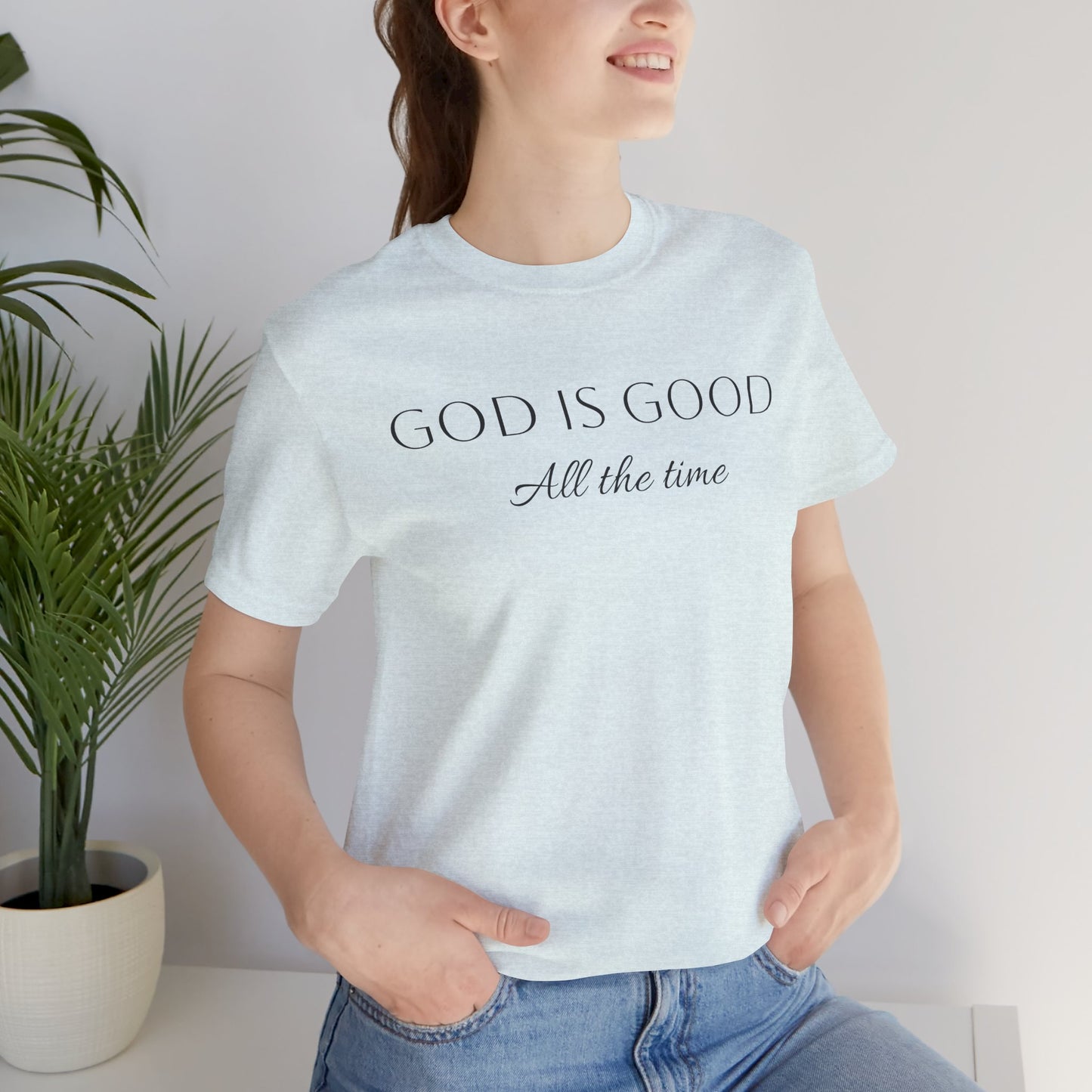 God Is Good All The Time T-Shirt —  Faith Collection