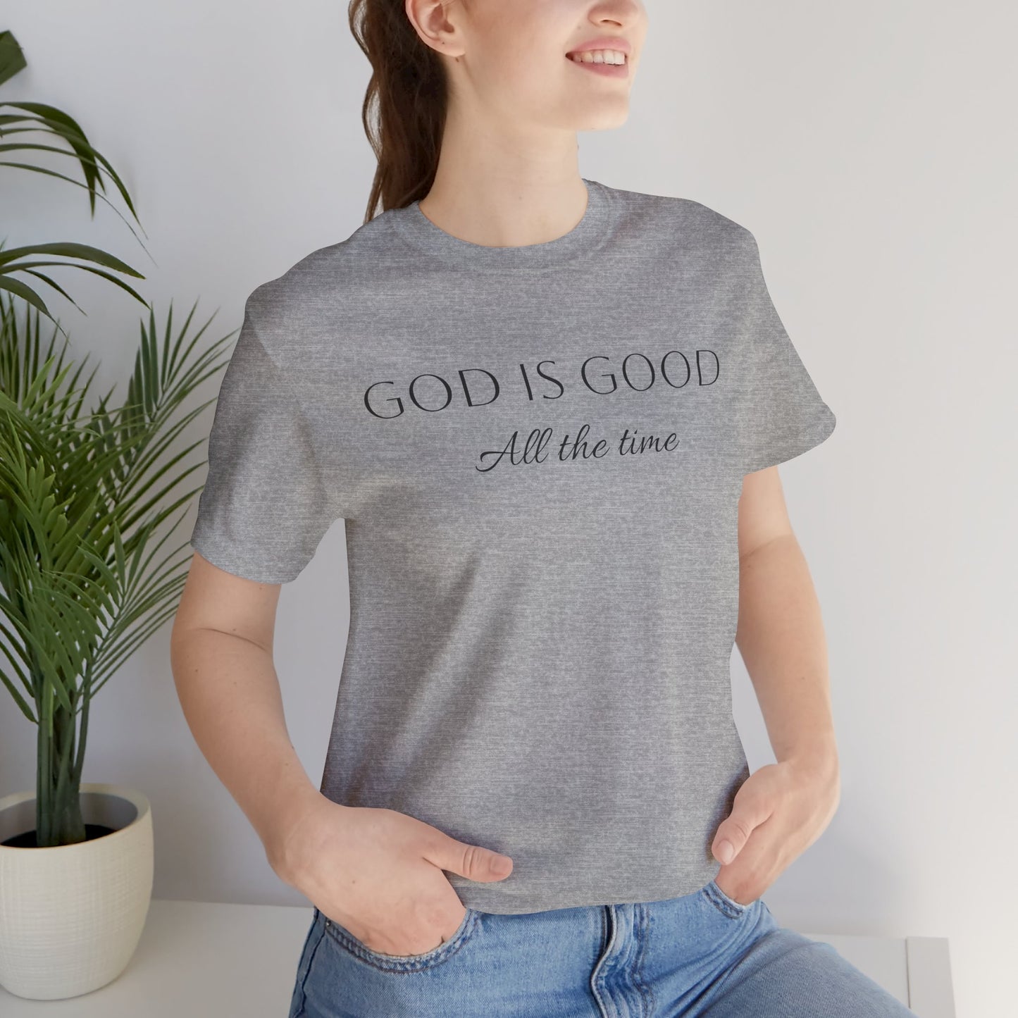 God Is Good All The Time T-Shirt —  Faith Collection