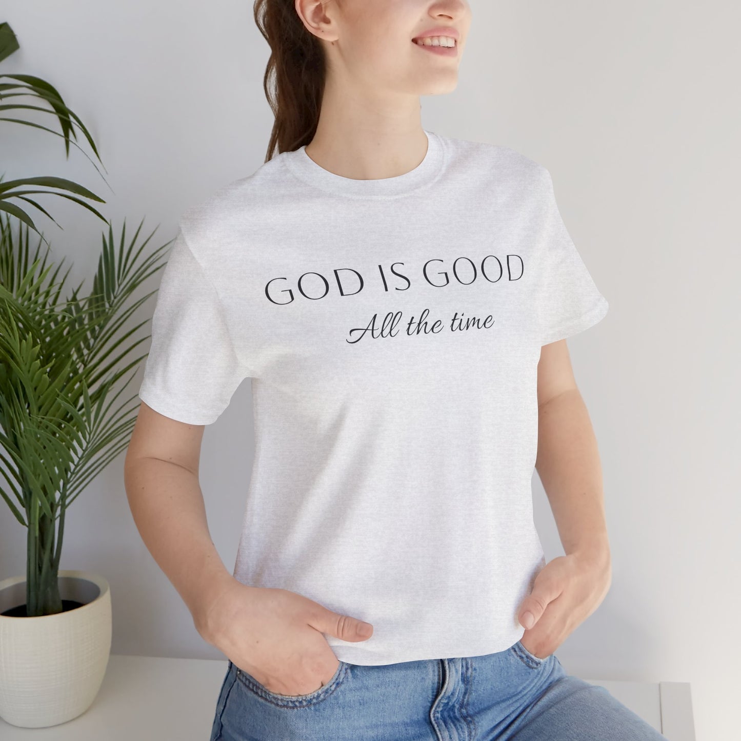 God Is Good All The Time T-Shirt —  Faith Collection